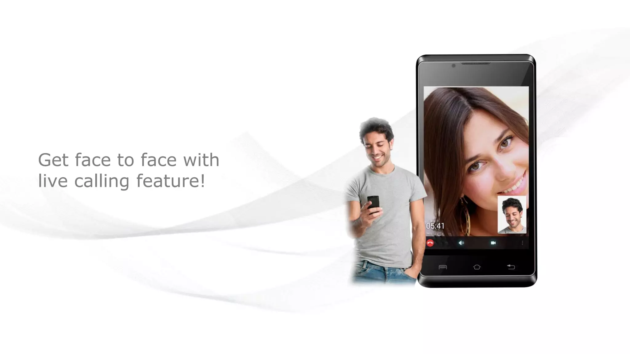 Get face to face with
live calling feature!
 