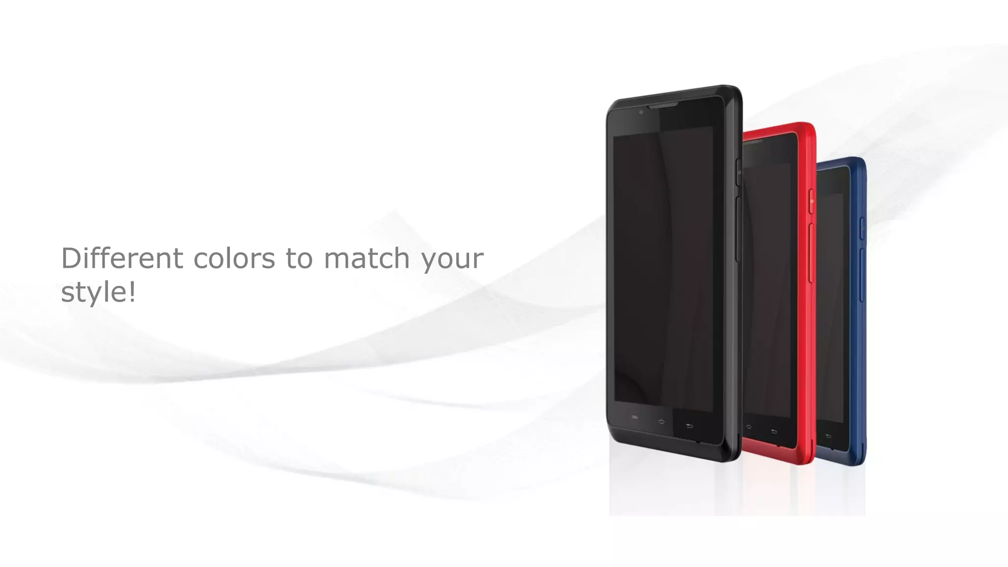 Different colors to match your
style!
 