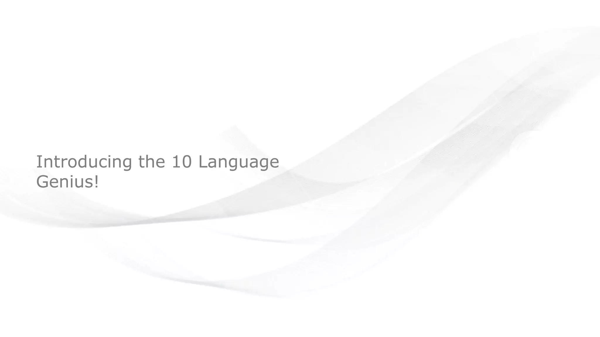 Introducing the 10 Language
Genius!
 