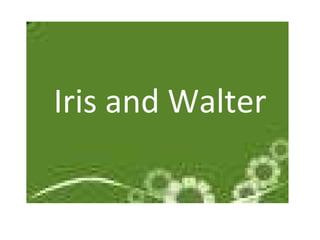 Iris and Walter 