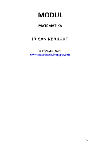 MODUL
MATEMATIKA
IRISAN KERUCUT
KUSNADI, S.Pd
www.mate-math.blogspot.com
34
 