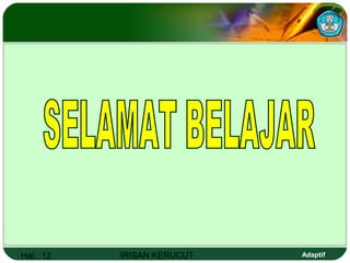 Hal.: 12 IRISAN KERUCUT Adaptif
 