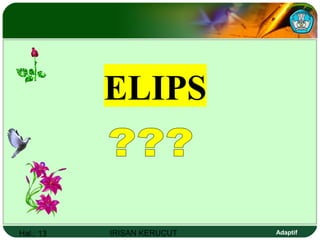 Hal.: 13 IRISAN KERUCUT Adaptif
ELIPS
 