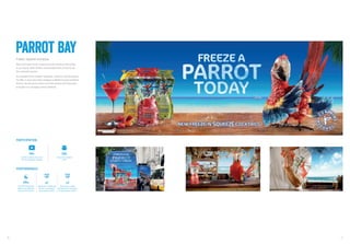 76 77
Parrot bayFreeze, squeeze and enjoy
Meet the Frozen Parrot, a brand icon who introduces Parrot Bay
to our stay-at-ho...