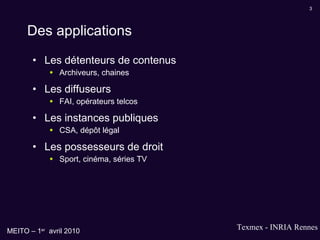 Des applications Les détenteurs de contenus Archiveurs, chaines Les diffuseurs FAI, opérateurs telcos Les instances publiques CSA, dépôt légal Les possesseurs de droit Sport, cinéma, séries TV 
