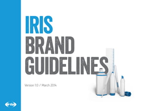 iris
brand
guidelines
Version 1.0 / March 2014
 