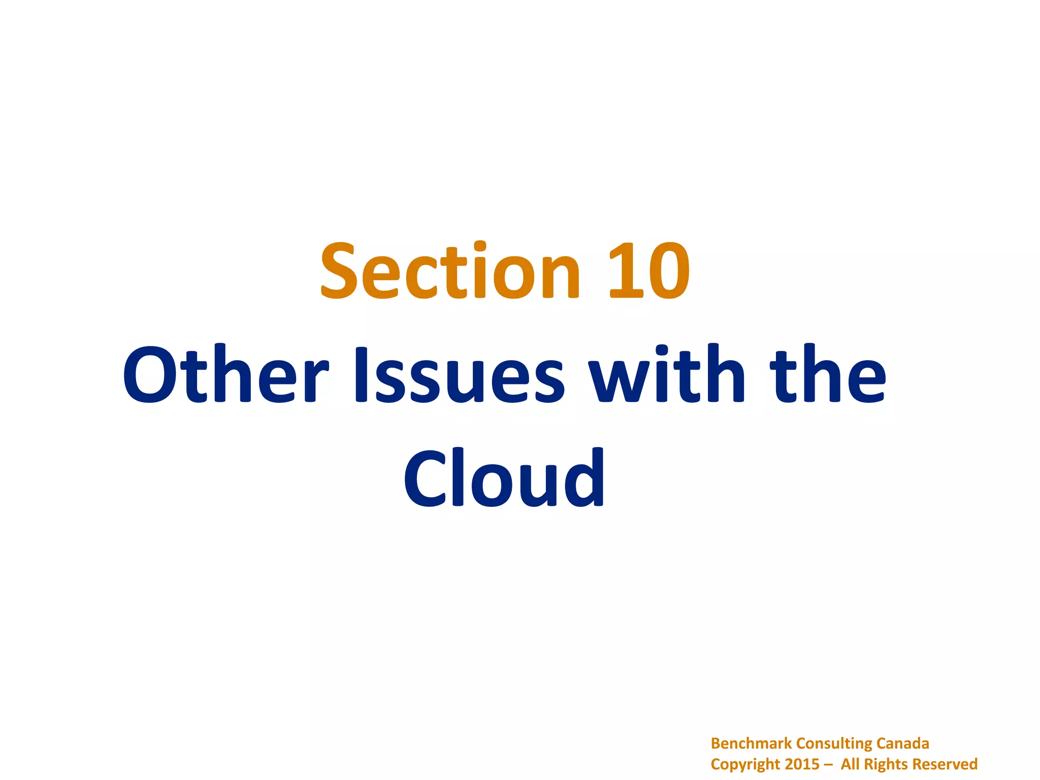 Section 10
Other Issues with the
Cloud
Benchmark Consulting Canada
Copyright 2015 – All Rights Reserved
 