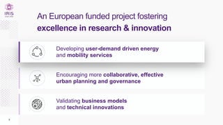 3
Encouraging more collaborative, effective
urban planning and governance
Validating business models
and technical innovat...
