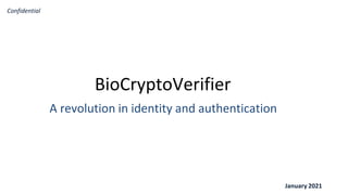 BioCryptoVerifier
A revolution in identity and authentication
January 2021
Confidential
 