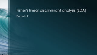 Fisher's linear discriminant analysis (LDA)
Demo in R
 