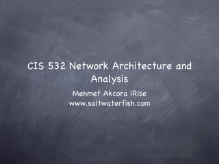 CIS 532 Network Architecture and Analysis ,[object Object],[object Object]