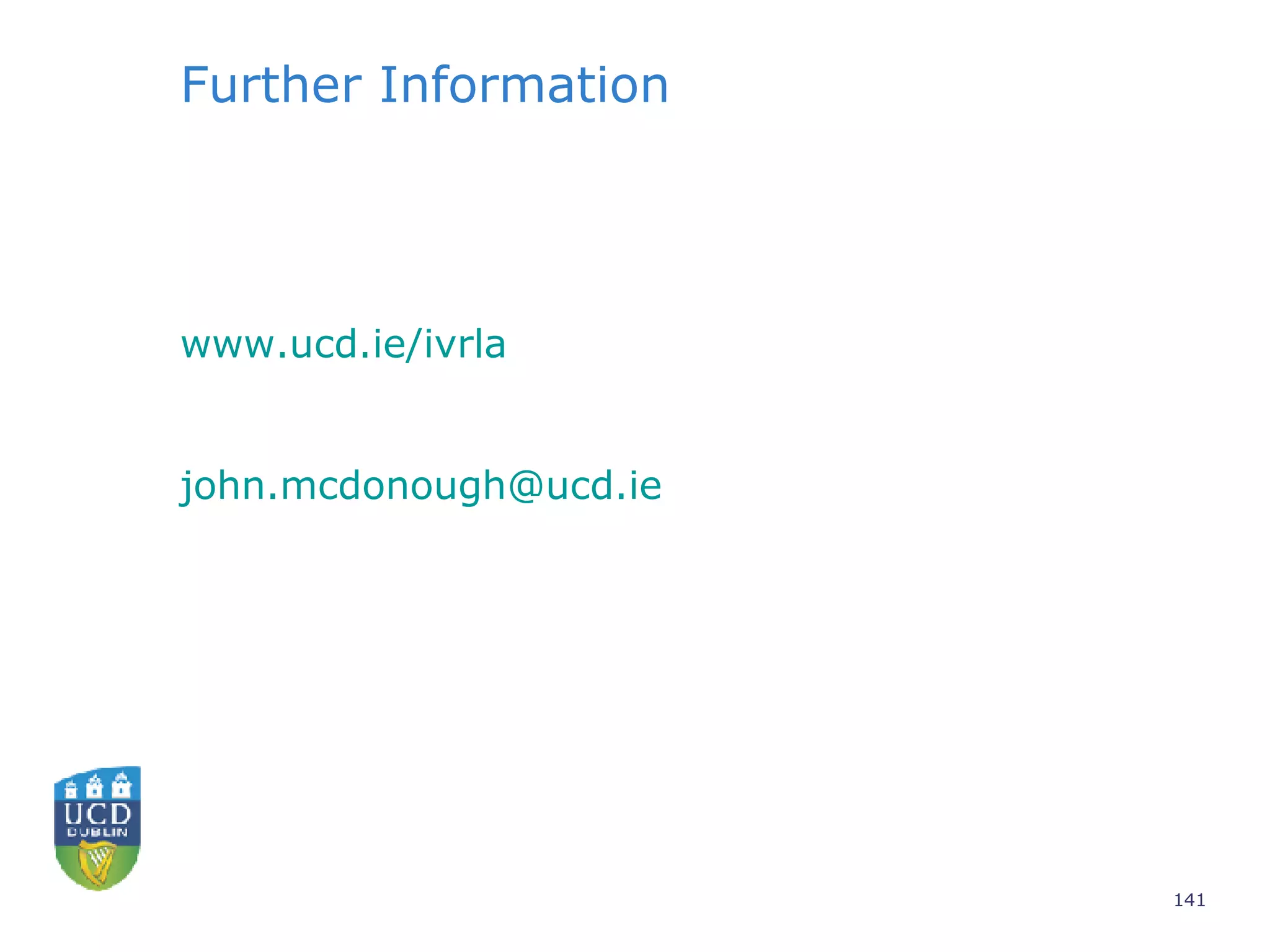 Further Information www.ucd.ie/ivrla [email_address] 