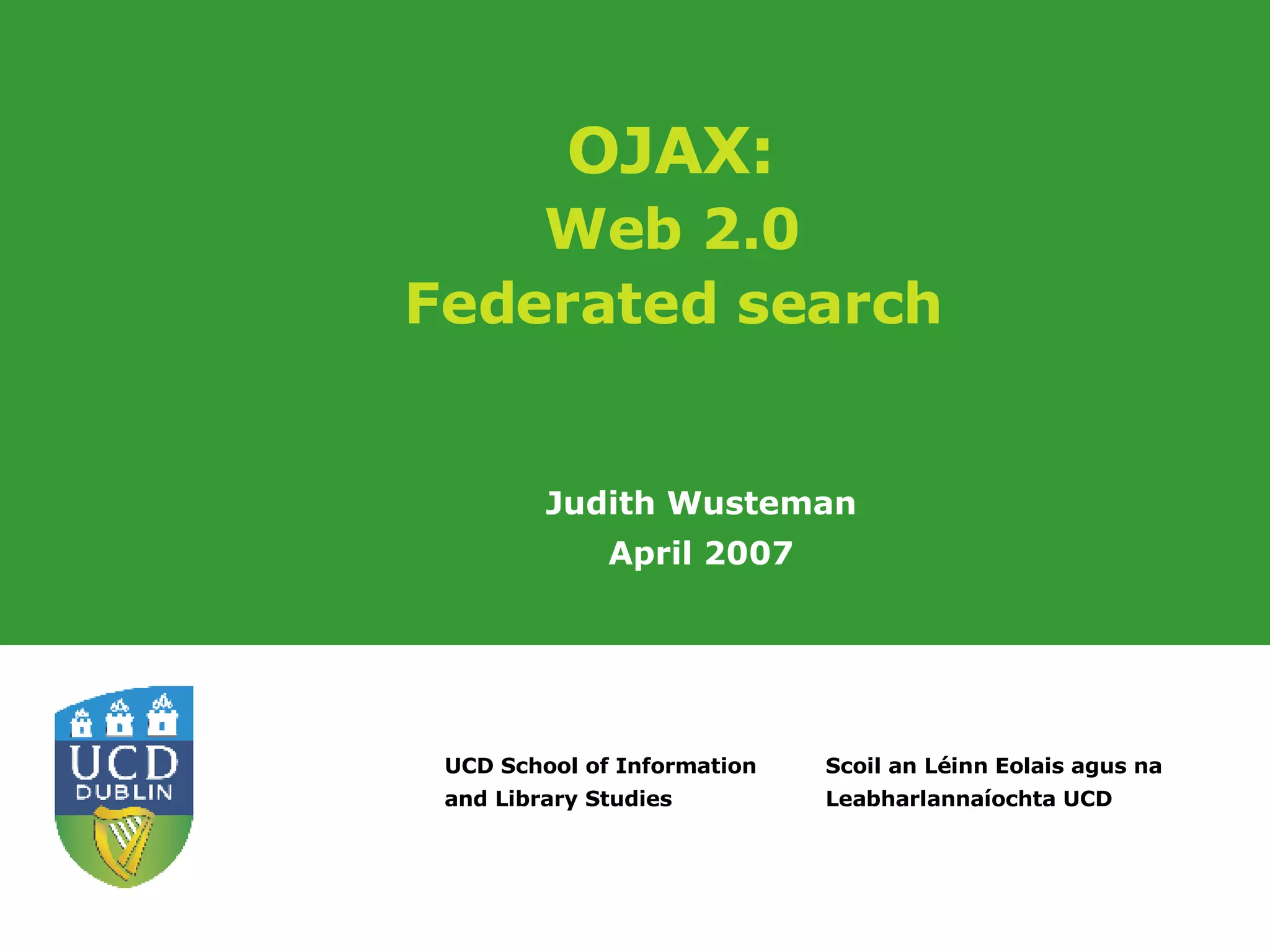 OJAX:  Web 2.0  Federated search   Judith Wusteman April 2007 