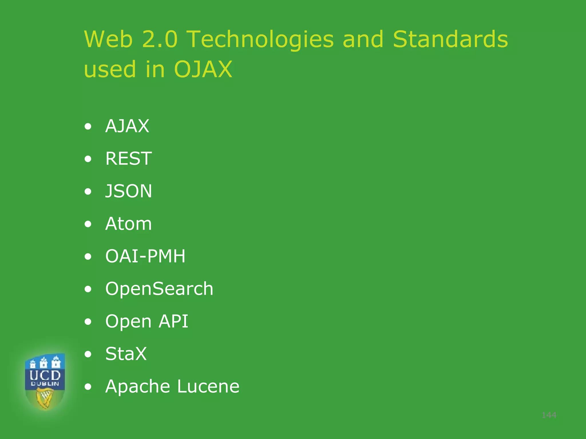 Web 2.0 Technologies and Standards used in OJAX AJAX REST  JSON Atom OAI-PMH  OpenSearch Open API StaX Apache Lucene 