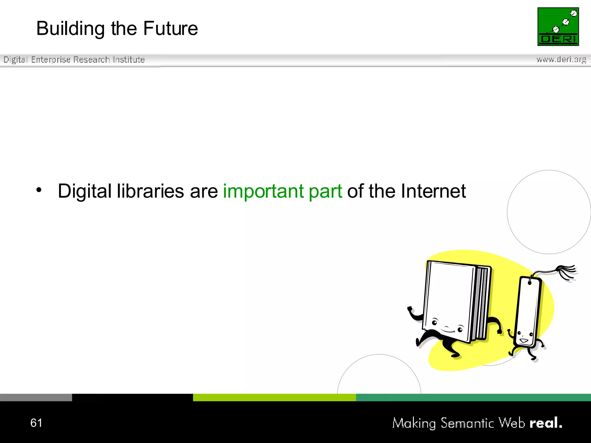 Building the Future Digital libraries are  important part  of the Internet 