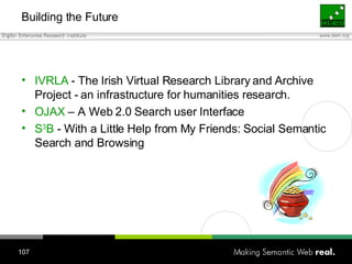 Building the Future <ul><li>IVRLA   -  The Irish Virtual Research Library and Archive Project - an infrastructure for huma...