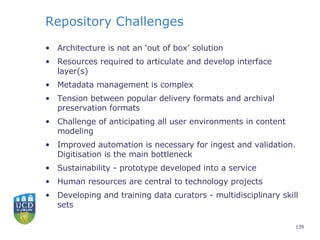 Repository Challenges <ul><li>Architecture is not an ‘out of box’ solution </li></ul><ul><li>Resources required to articul...