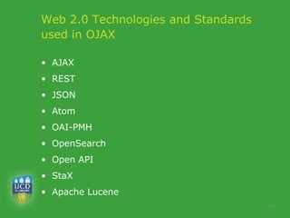 Web 2.0 Technologies and Standards used in OJAX <ul><li>AJAX </li></ul><ul><li>REST  </li></ul><ul><li>JSON </li></ul><ul>...