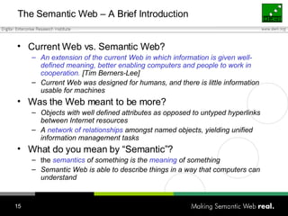 The Semantic Web – A Brief Introduction <ul><li>Current Web vs. Semantic Web? </li></ul><ul><ul><li>An extension of the cu...