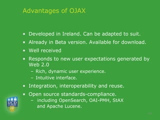 Advantages of OJAX <ul><li>Developed in Ireland. Can be adapted to suit.  </li></ul><ul><li>Already in Beta version. Avail...