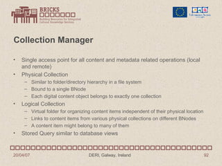 Collection Manager <ul><li>Single access point for all content and metadata related operations (local and remote) </li></u...