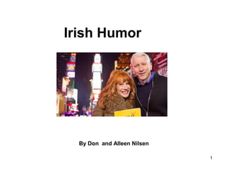 1
Irish Humor
By Don and Alleen Nilsen
 