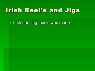 Irish Reel’s and Jigs Irish dancing music was made 