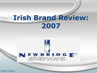 Irish Brand Review:
                   2007




ROBERT FARRELL
 