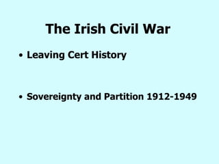 The Irish Civil War   ,[object Object],[object Object]