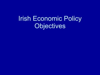 Irish Economic Policy Objectives 