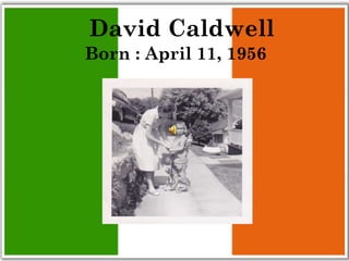 David Caldwell
Born : April 11, 1956
 