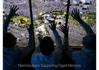 Reminiscence Supporting Digital Memory
 