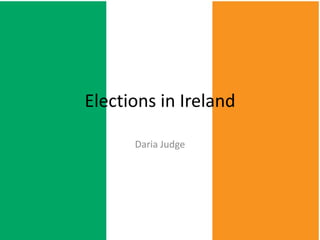 Elections in Ireland
Daria Judge
 