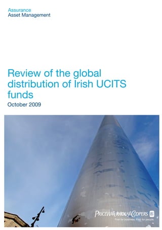 Assurance
Asset Management




Review of the global
distribution of Irish UCITS
funds
October 2009




                        First for business. First for people.
 