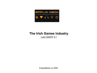 The Irish Games Industry Lets SWOT it ! 