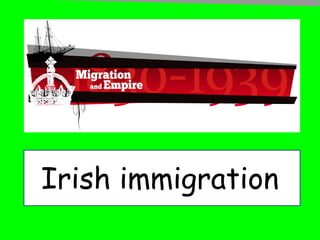 Irish immigration
 