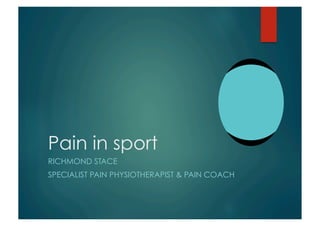 Pain in sport
RICHMOND STACE
SPECIALIST PAIN PHYSIOTHERAPIST & PAIN COACH
 