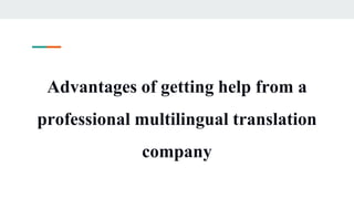 Advantages of getting help from a
professional multilingual translation
company
 