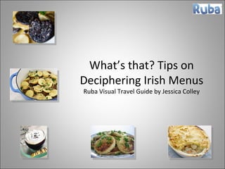 What’s that? Tips on Deciphering Irish Menus Ruba Visual Travel Guide by Jessica Colley 