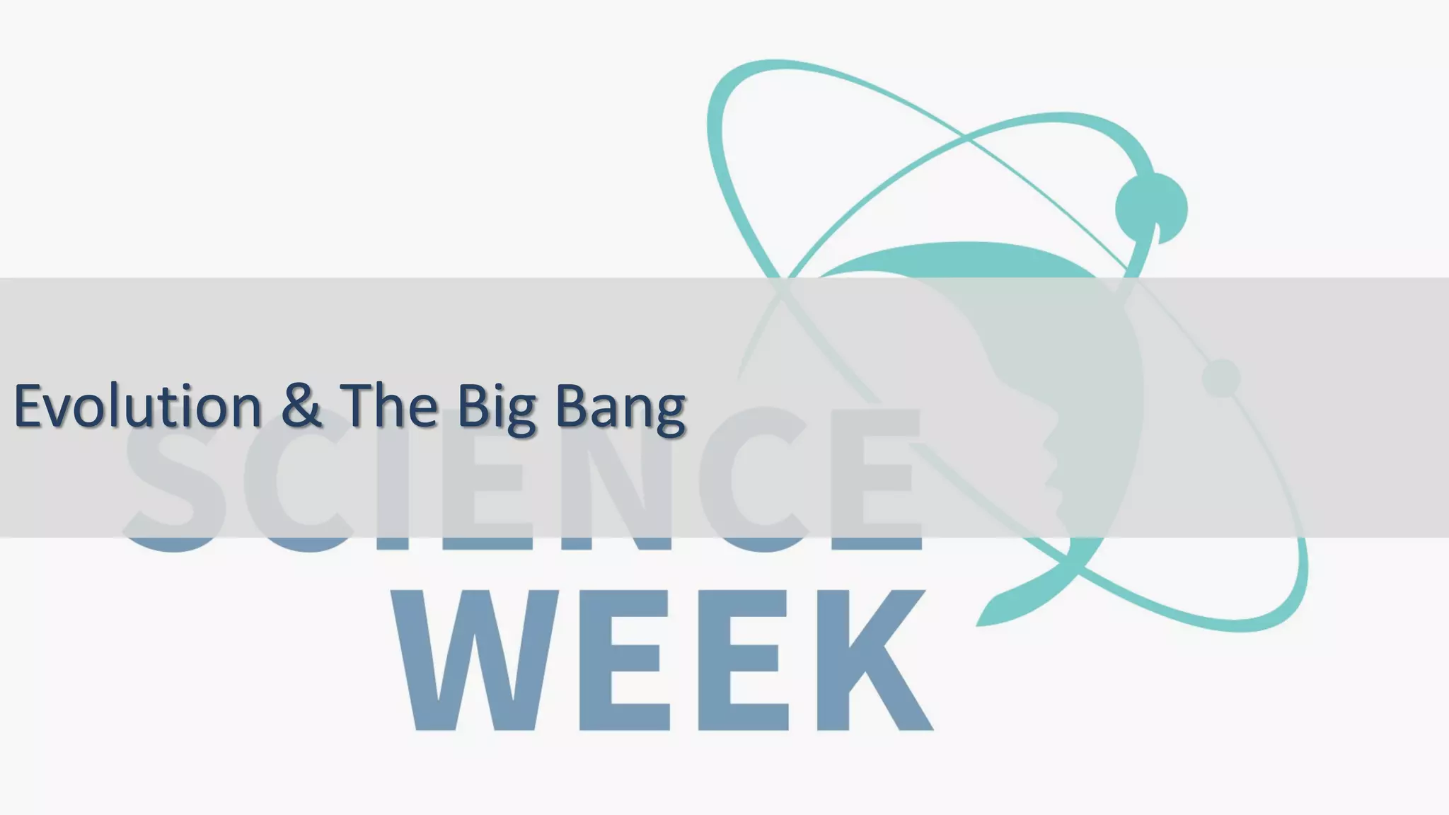 Evolution & The Big Bang
 