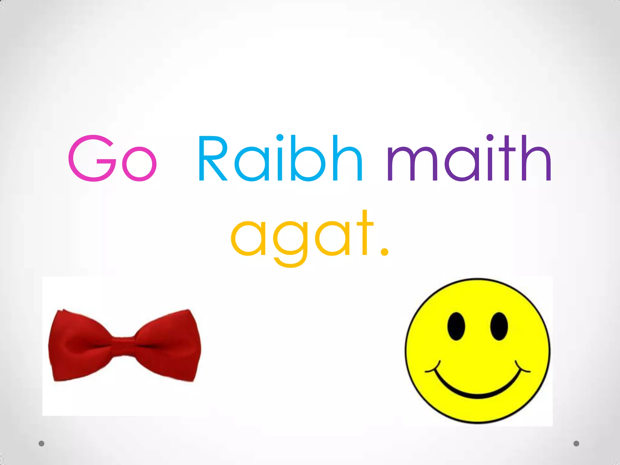 Go Raibh maith
    agat.
 