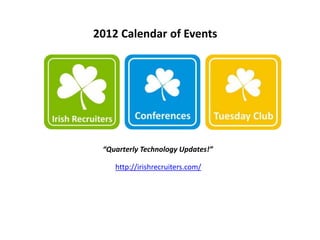 2012 Calendar of Events




 “Quarterly Technology Updates!”

    http://irishrecruiters.com/
 