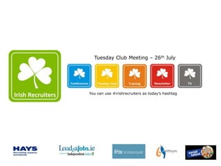 Tuesday Club Meeting – 26th July




You can use #irishrecruiters as today’s hashtag
 