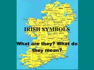 IRISH SYMBOLS What are they? What do they mean? 