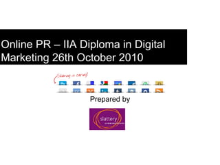 Online PR – IIA Diploma in Digital
Marketing 26th October 2010
Prepared by
 