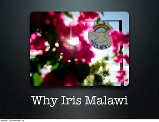 Why Iris Malawi
Monday, 23 September, 13
 