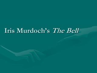 Iris Murdoch’s The Bell
 