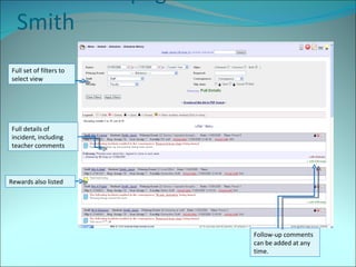 Full details page for Jason Smith Full details of incident, including teacher comments Full set of filters to select view Follow-up comments can be added at any time. Rewards also listed 