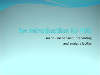 An on-line behaviour recording and analysis facility 