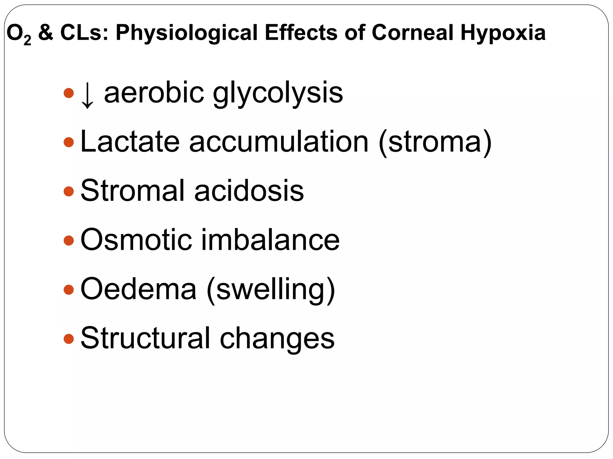 ↓ aerobic glycolysis
Lactate accumulation (stroma)
Stromal acidosis
Osmotic imbalance
Oedema (swelling)
Structural changes
O2 & CLs: Physiological Effects of Corneal Hypoxia
 